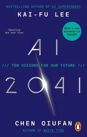Kai-Fu Lee, Chen Qiufan: AI 2041 (EBook, 2021, Ebury Publishing)