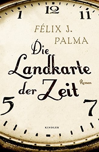 Félix J. Palma: Die Landkarte der Zeit (Hardcover, German language, Kindler)