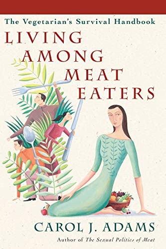 Carol J. Adams: Living among meat eaters (2008, Lantern Books, Lantern Publishing & Media)