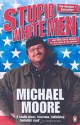 Michael Moore: Stupid white men - and other sorry excuses for the state of the nation! (2002)