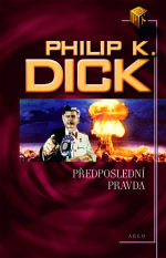 Philip K. Dick: Předposlední pravda (Paperback, Czech language, 2012)