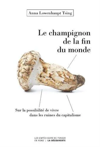 Anna Lowenhaupt Tsing: Le champignon de la fin du monde (French language, 2017)