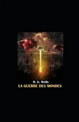 H. G. Wells: La Guerre des mondes illustree (French language, 2021, Independently Published book edition)