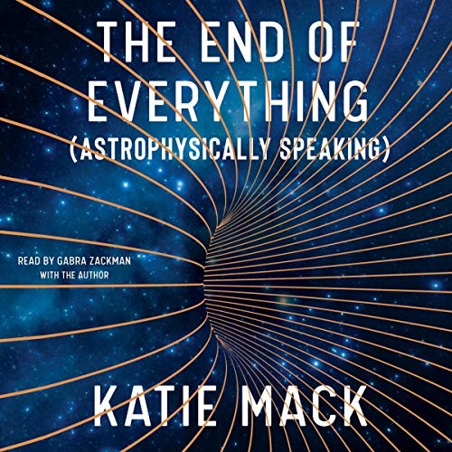 Katie Mack: The End of Everything (AudiobookFormat, Simon & Schuster Audio and Blackstone Publishing, Simon & Schuster Audio)