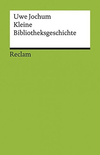 Uwe Jochum: Kleine Bibliotheksgeschichte (Paperback, Reclam Philipp Jun.)