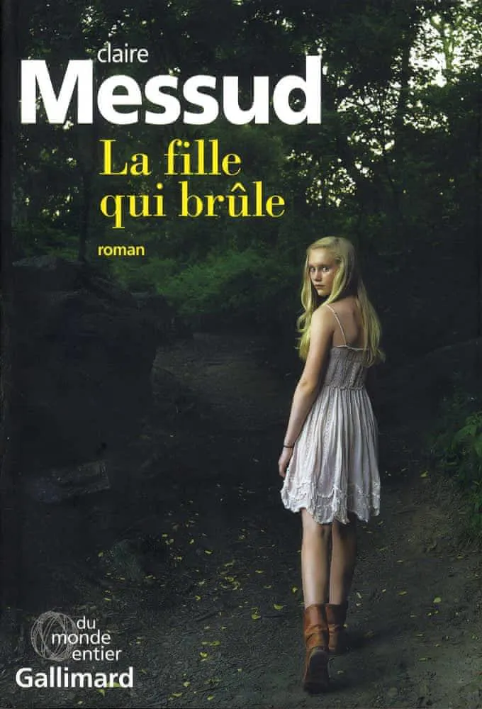 Claire Messud: La fille qui brûle (French language, 2018, Éditions Gallimard)