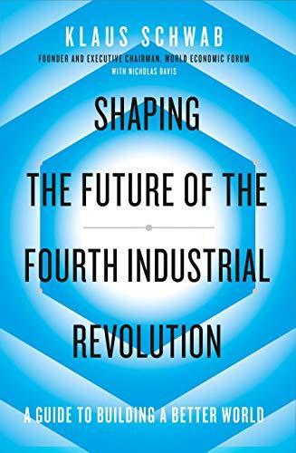 Klaus Schwab: Shaping the Future of the Fourth Industrial Revolution (2018)