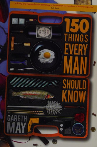 Gareth May: 150 things every man should know (2011, Sourcebooks)