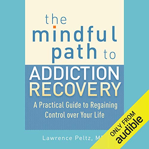 Lawrence Peltz: The Mindful Path to Addiction Recovery (AudiobookFormat, 2014, Audible Studios)
