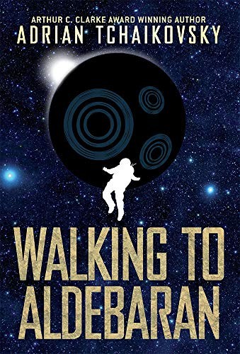 Adrian Tchaikovsky: Walking to Aldebaran (Hardcover, Solaris)