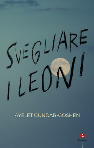 Ayelet Gundar-Goshen: Svegliare i leoni (Paperback, Italiano language, 2017, Giuntina)