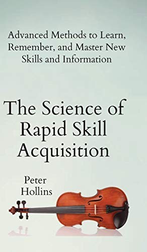 Peter Hollins: The Science of Rapid Skill Acquisition (Hardcover, Pkcs Media, Inc.)