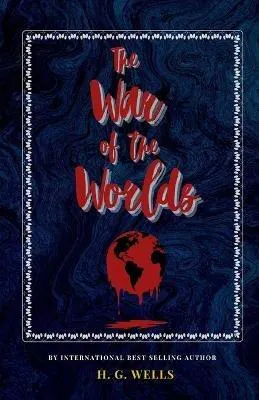 H. G. Wells: The War of the Worlds: The Classic, Bestselling H G Wells Novel (2020, Independently Published book edition)