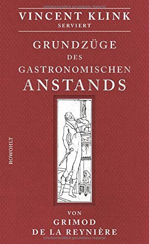 Alexandre Balthazar Laurent Grimod de la Reynière, Vincent Klink: Grundzüge des gastronomischen Anstands (Hardcover, Rowohlt Verlag GmbH)