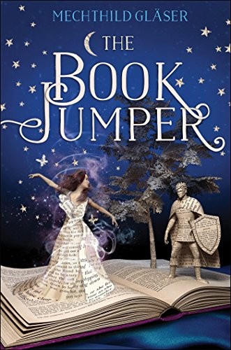 Mechthild Gläser: The Book Jumper (Hardcover, 2017, Feiwel & Friends, Feiwel Friends)