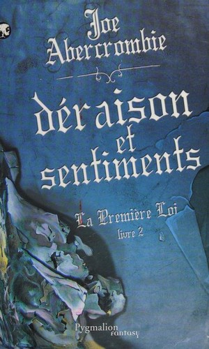 Joe Abercrombie: Déraison et sentiments (Paperback, French language, 2010, Pygmalion)