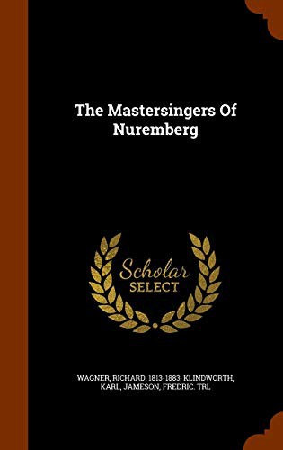 Richard Wagner, Karl Klindworth, Jameson Fredric trl: The Mastersingers Of Nuremberg (Hardcover, Arkose Press)