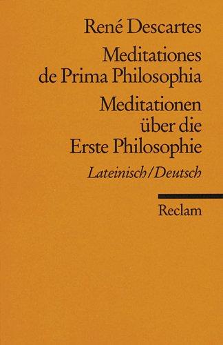 René Descartes: Meditationen über die Erste Philosophie / Meditationes de Prima Philosophia. Zweisprachige Ausgabe. Lateinisch / Deutsch. (Paperback, German language, Reclam, Ditzingen)