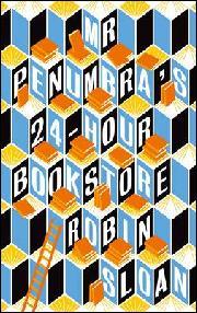Robin Sloan: Mr. Penumbra's 24-hour bookstore (Hardcover, 2013, Atlantic Books)
