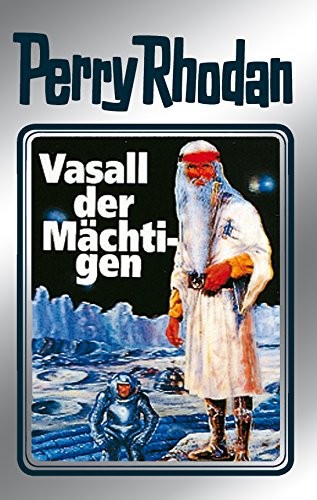 William Voltz, Clark Darlton, H. G. Ewers, Hanns Kneifel: Vasall der Mächtigen (German language, Perry Rhodan digital)