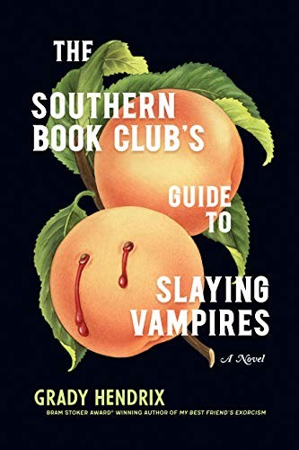 Grady Hendrix: The Southern Book Club’s Guide to slaying Vampires (Hardcover, 2020, Quirk Books)