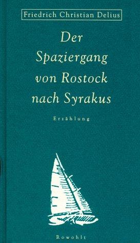 Friedrich Christian Delius: Der Spaziergang von Rostock nach Syrakus (German language, 1995, Rowohlt)