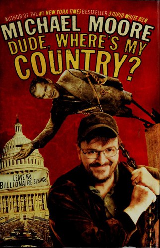 Michael Moore: Dude, where's my country? (Hardcover, 2003, Warner Books)