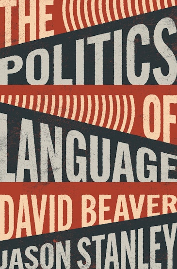 Jason Stanley, David Beaver: The Politics of Language