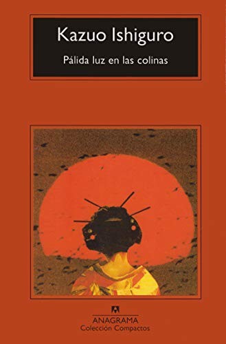 Kazuo Ishiguro: Palida Luz En Las Colinas (Paperback, Spanish language, Anagrama)