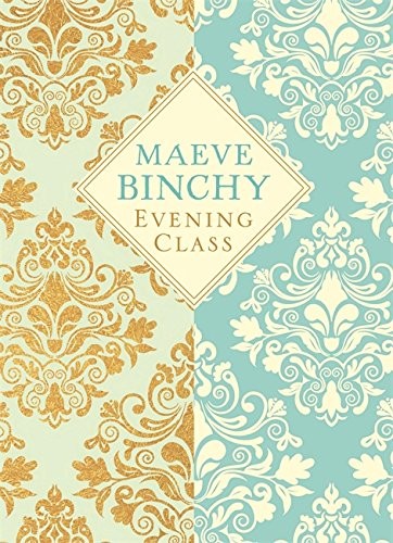 Maeve Binchy: Evening Class (Hardcover, 2016, Orion (an Imprint of The Orion Publishing Group Ltd ), Orion Publishing Group, Limited)